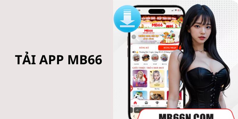 Lý do mà bạn nên tải app nhà cái MB66 để trải nghiệm các sản phẩm 